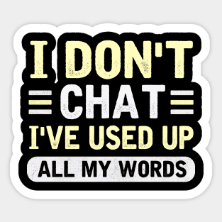 I Don't Chat I've Used Up All My Words Sticker